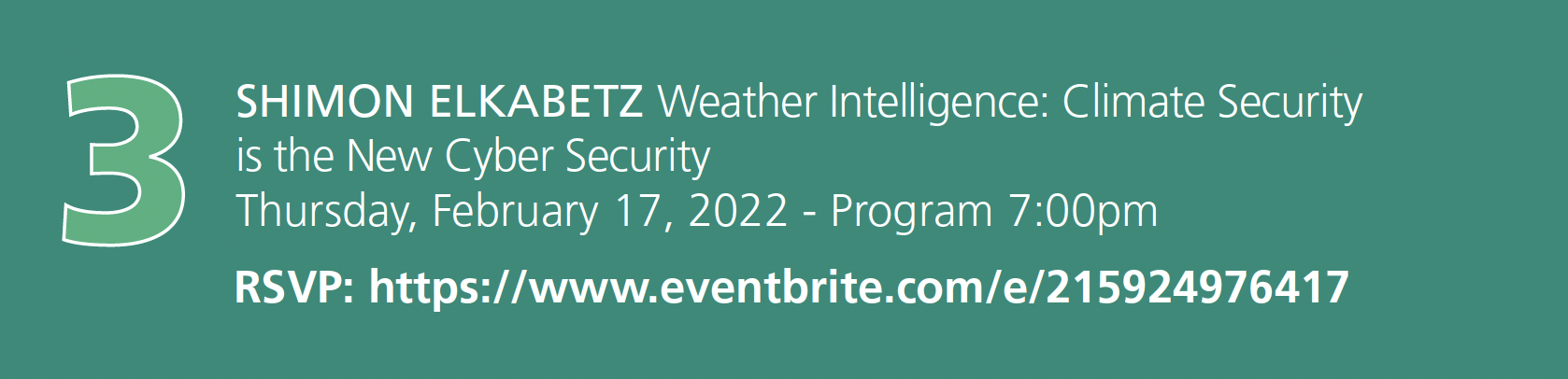 Number 3. Shimon Elkabetz. Weather Intelligence: Climate Security is the New Cyber Security. Thursday, February 17, 2022 - Program 7:00pm RSVP: event registration link embedded in image